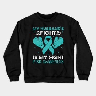 My Husbands Fight Is My Fight PTSD Awareness Crewneck Sweatshirt